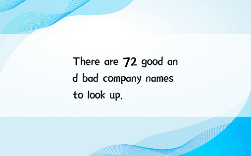 There are 72 good and bad company names to look up. 